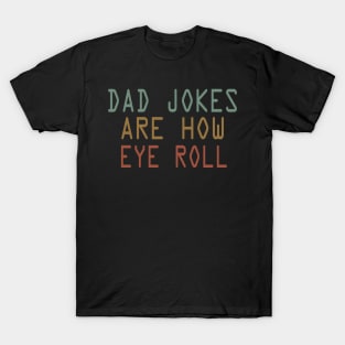 dad jokes are how eye roll T-Shirt